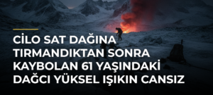 Cilo Sat Dağına tırmandıktan sonra kaybolan 61 yaşındaki dağcı Yüksel Işıkın cansız bedenine ulaşıldı
