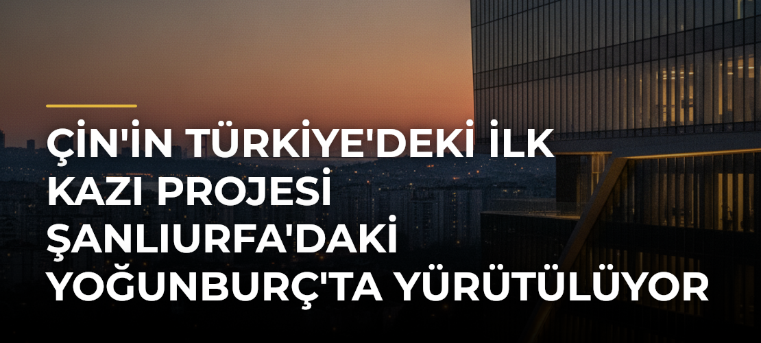 Çin'in Türkiye'deki İlk Kazı Projesi Şanlıurfa'daki Yoğunburç'ta Yürütülüyor - Mirat Haber