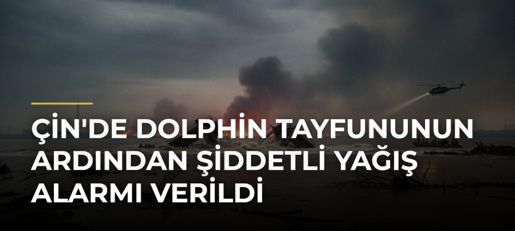 Çin’de Dolphin Tayfununun Ardından Şiddetli Yağış Alarmı Verildi