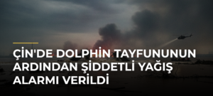 Çin’de Dolphin Tayfununun Ardından Şiddetli Yağış Alarmı Verildi
