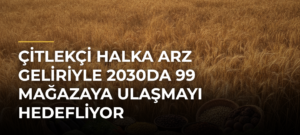 Çitlekçi halka arz geliriyle 2030da 99 mağazaya ulaşmayı hedefliyor