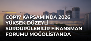 COP17 kapsamında 2026 Yüksek Düzeyli Sürdürülebilir Finansman Forumu Moğolistanda başladı