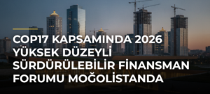 COP17 kapsamında 2026 Yüksek Düzeyli Sürdürülebilir Finansman Forumu Moğolistanda başladı