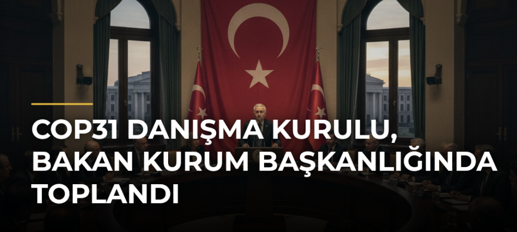 COP31 Danışma Kurulu, Bakan Kurum başkanlığında toplandı