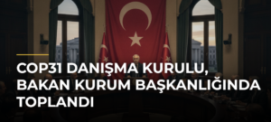 COP31 Danışma Kurulu, Bakan Kurum başkanlığında toplandı