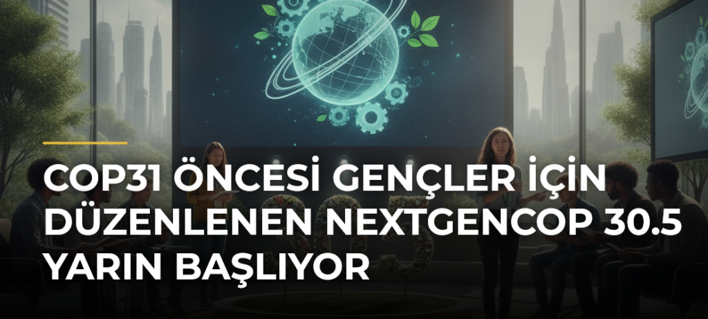 COP31 öncesi gençler için düzenlenen NextGenCOP 30.5 yarın başlıyor