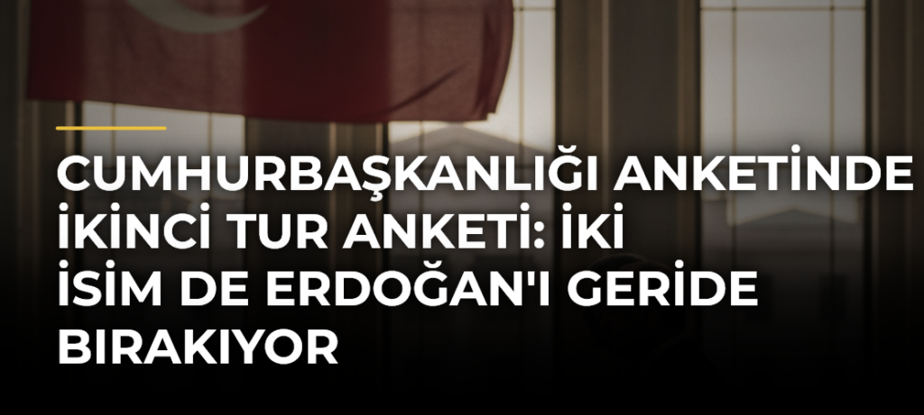 Cumhurbaşkanlığı anketinde ikinci tur anketi: İki isim de Erdoğan’ı geride bırakıyor