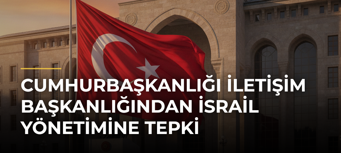 Cumhurbaşkanlığı İletişim Başkanlığından İsrail Yönetimine Tepki - Mirat Haber