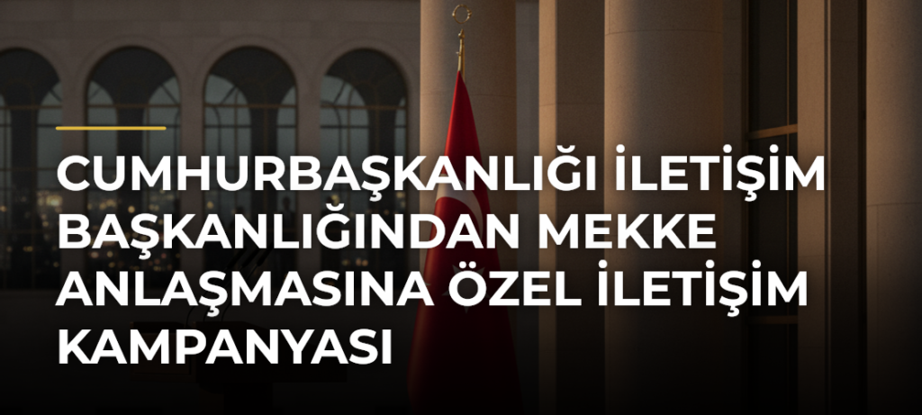 Cumhurbaşkanlığı İletişim Başkanlığından Mekke Anlaşmasına Özel İletişim Kampanyası