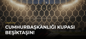 Cumhurbaşkanlığı Kupası Beşiktaşın!