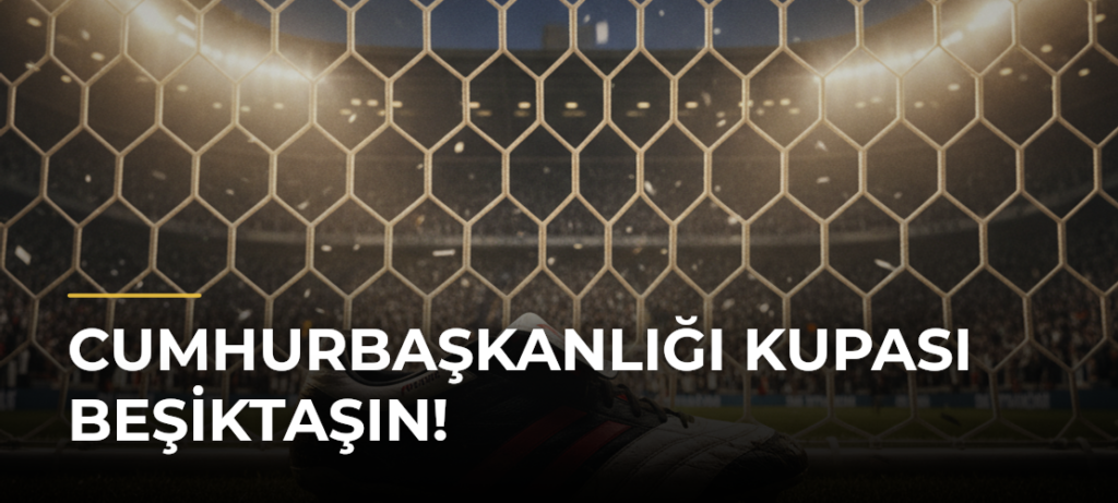 Cumhurbaşkanlığı Kupası Beşiktaşın!