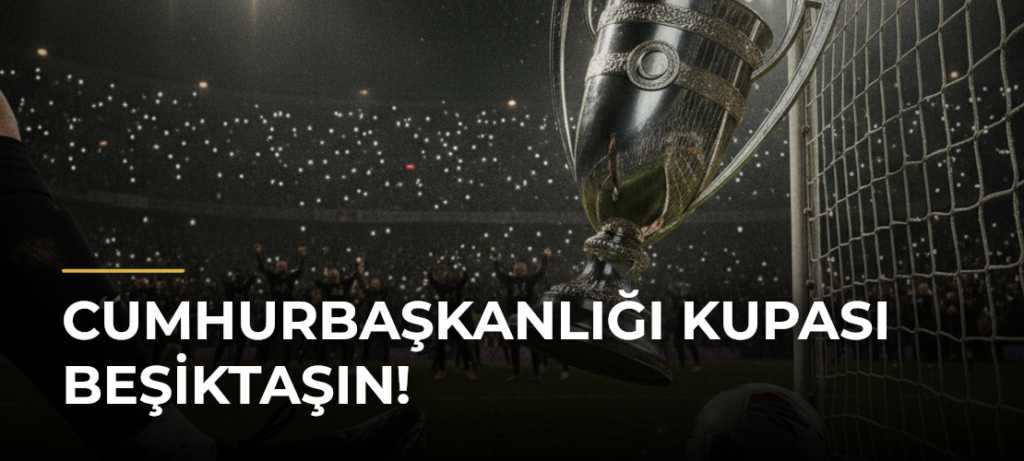 Cumhurbaşkanlığı Kupası Beşiktaşın!