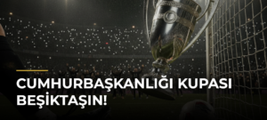 Cumhurbaşkanlığı Kupası Beşiktaşın!