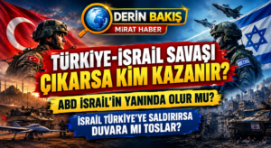 Türkiye-İsrail Savaşı Çıkarsa Kim Kazanır? ABD İsrail’in Yanında Olur mu?