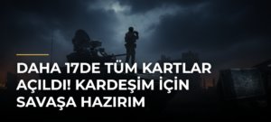 Daha 17de Tüm Kartlar Açıldı! Kardeşim İçin Savaşa Hazırım