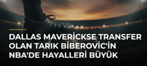 Dallas Maverickse transfer olan Tarık Biberovic’in NBA’de hayalleri büyük