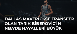 Dallas Maverickse Transfer Olan Tarık Biberovic’in NBA’de Hayalleri Büyük