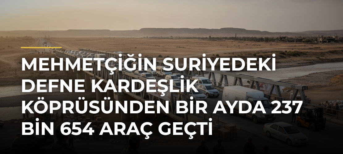 Mehmetçiğin Suriyedeki Defne Kardeşlik Köprüsünden bir ayda 237 bin 654 araç geçti - Mirat Haber