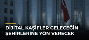 Dijital Kaşifler Geleceğin Şehirlerine Yön Verecek