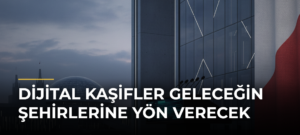 Dijital Kaşifler Geleceğin Şehirlerine Yön Verecek