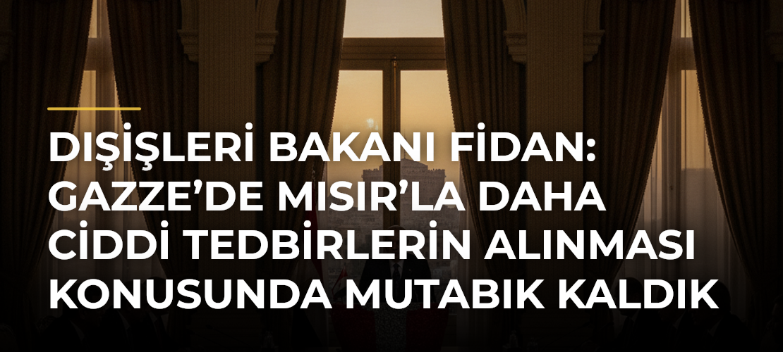 Dışişleri Bakanı Fidan: Gazze’de Mısır’la Daha Ciddi Tedbirlerin Alınması Konusunda Mutabık Kaldık - Mirat Haber