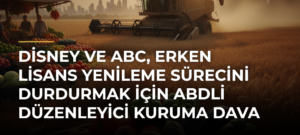Disney ve ABC, erken lisans yenileme sürecini durdurmak için ABDli düzenleyici kuruma dava açtı