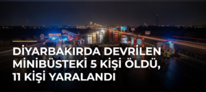 Diyarbakırda devrilen minibüsteki 5 kişi öldü, 11 kişi yaralandı