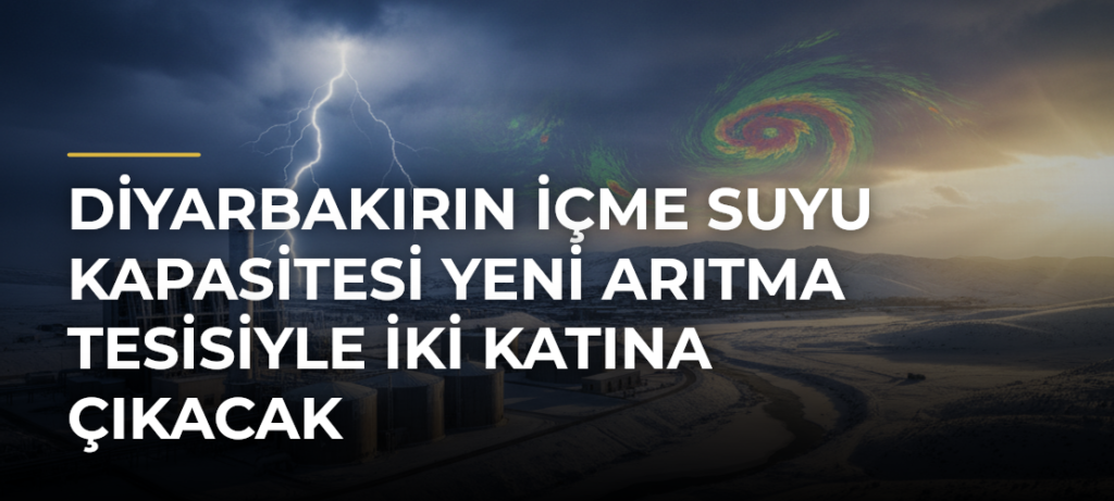 Diyarbakırın içme suyu kapasitesi yeni arıtma tesisiyle iki katına çıkacak
