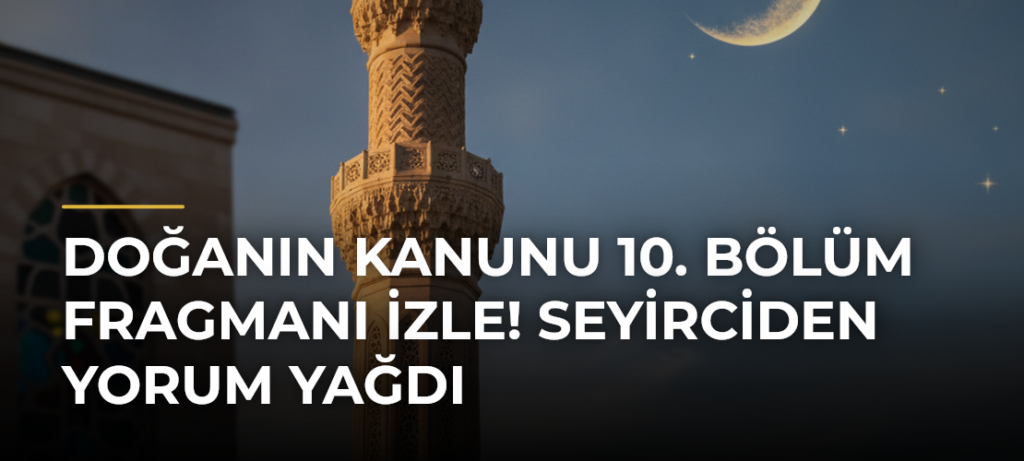 Doğanın Kanunu 10. Bölüm Fragmanı İzle! Seyirciden Yorum Yağdı