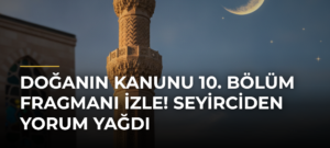 Doğanın Kanunu 10. Bölüm Fragmanı İzle! Seyirciden Yorum Yağdı