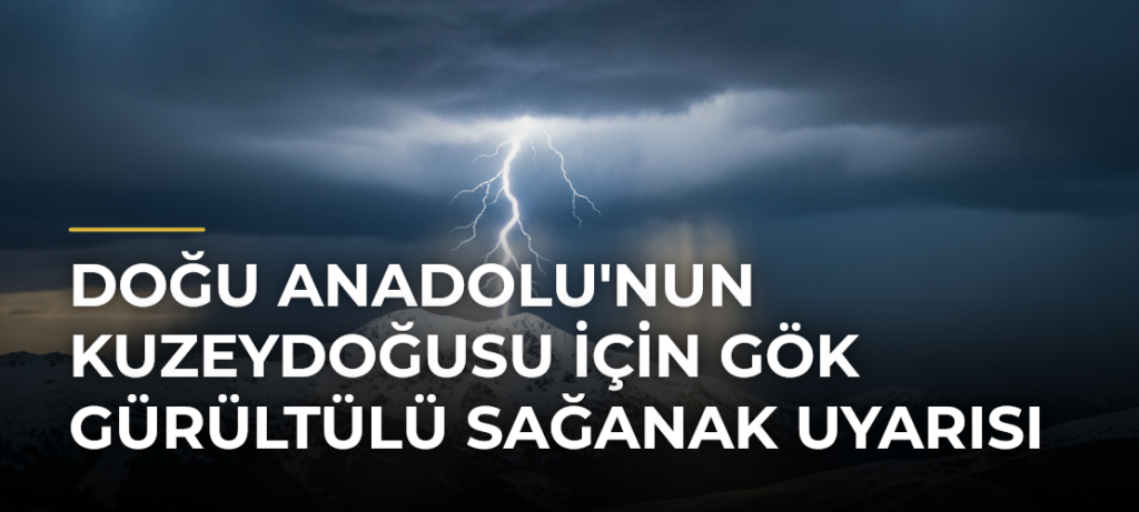 Doğu Anadolu’nun Kuzeydoğusu İçin Gök Gürültülü Sağanak Uyarısı