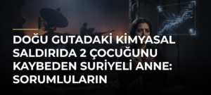 Doğu Gutadaki Kimyasal Saldırıda 2 Çocuğunu Kaybeden Suriyeli Anne: Sorumluların Yargılanmasını İstiyorum