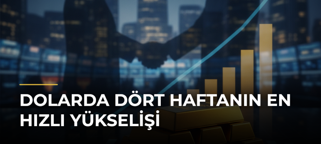 Dolarda Dört Haftanın En Hızlı Yükselişi
