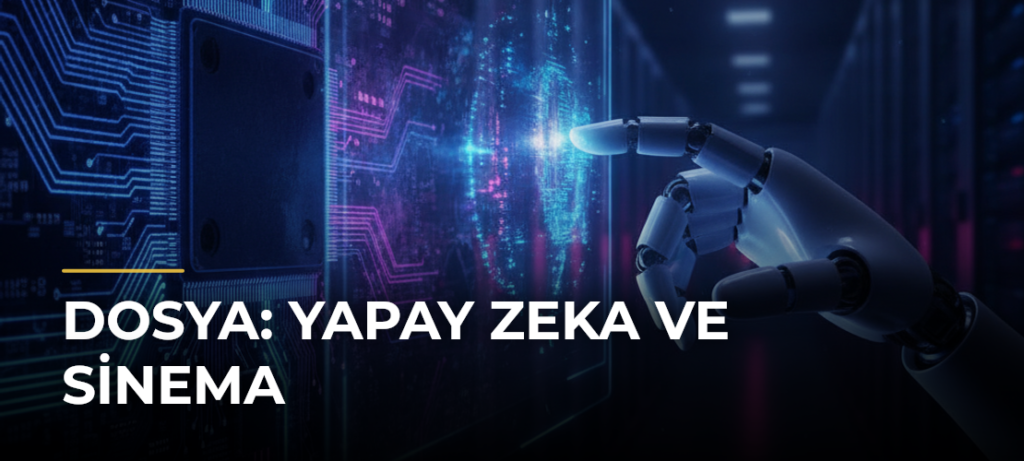 DOSYA: Yapay Zeka ve Sinema