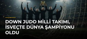 Down Judo Milli Takımı, İsveçte dünya şampiyonu oldu