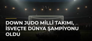 Down Judo Milli Takımı, İsveçte dünya şampiyonu oldu