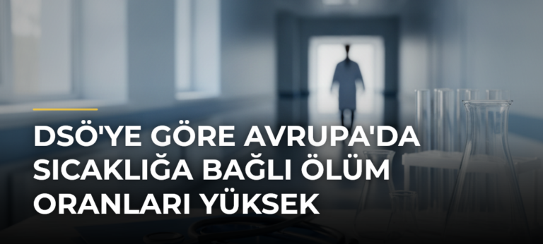 DSÖ’ye göre Avrupa’da sıcaklığa bağlı ölüm oranları yüksek