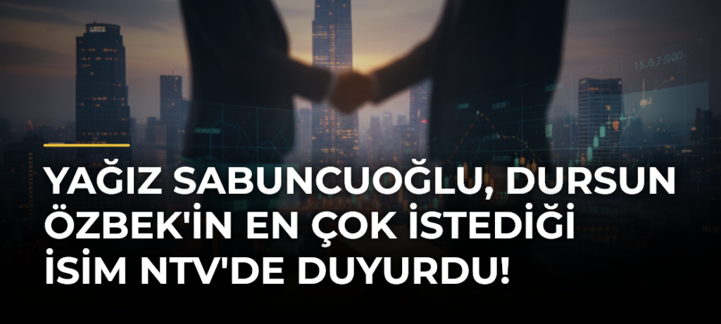 Yağız Sabuncuoğlu, Dursun Özbek’in En Çok İstediği İsim NTV’de Duyurdu!