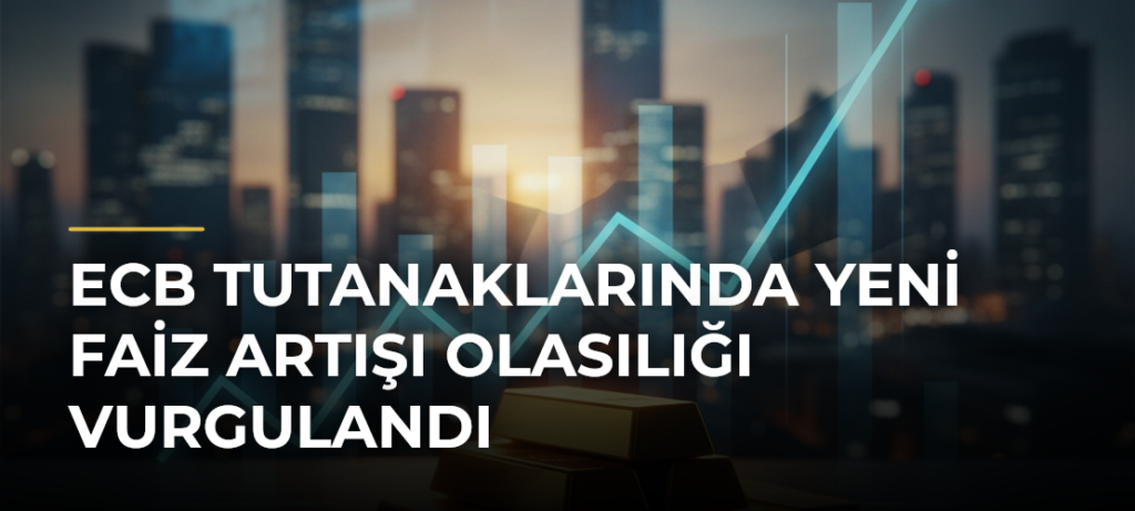 ECB tutanaklarında yeni faiz artışı olasılığı vurgulandı
