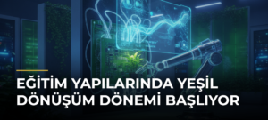Eğitim Yapılarında Yeşil Dönüşüm Dönemi Başlıyor