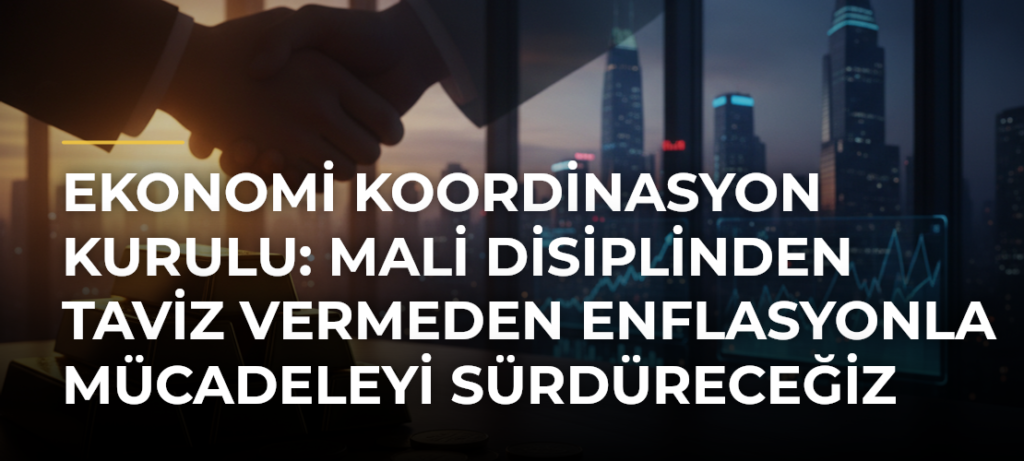 Ekonomi Koordinasyon Kurulu: Mali disiplinden taviz vermeden enflasyonla mücadeleyi sürdüreceğiz