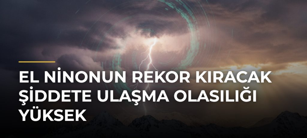 El Ninonun rekor kıracak şiddete ulaşma olasılığı yüksek