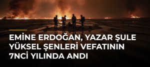 Emine Erdoğan, yazar Şule Yüksel Şenleri vefatının 7nci yılında andı
