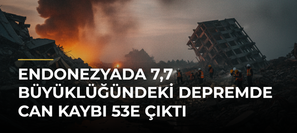 Endonezyada 7,7 büyüklüğündeki depremde can kaybı 53e çıktı