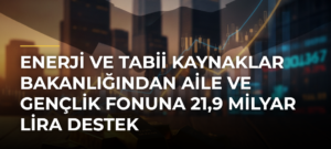 Enerji ve Tabii Kaynaklar Bakanlığından Aile ve Gençlik Fonuna 21,9 milyar lira destek