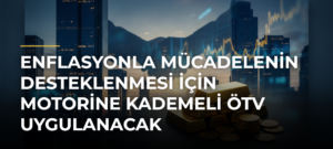 Enflasyonla Mücadelenin Desteklenmesi İçin Motorine Kademeli ÖTV Uygulanacak