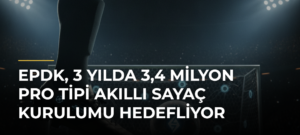 EPDK, 3 yılda 3,4 milyon PRO tipi akıllı sayaç kurulumu hedefliyor