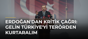 Erdoğan’dan kritik çağrı: Gelin Türkiye’yi terörden kurtaralım