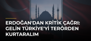 Erdoğan’dan kritik çağrı: Gelin Türkiye’yi terörden kurtaralım