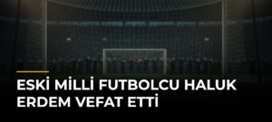 Eski milli futbolcu Haluk Erdem vefat etti